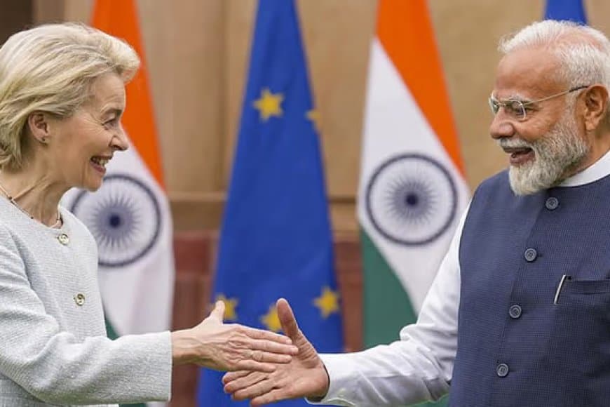 मदर ऑफ ऑल डील... भारत- ईयू के बीच मुक्त व्यापार समझौते पर लगी मुहर